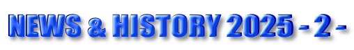 NEWS & HISTORY 2025 - 2 -